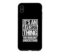It's An Ayesha Thing You Wouldn't Understand First Name Case for iPhone XS Max