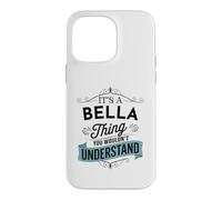 It's An Bella Thing You Wouldn't Understand Funny Bella Name Case for iPhone 14 Pro Max