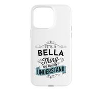 It's An Bella Thing You Wouldn't Understand Funny Bella Name Case for iPhone 15 Pro Max