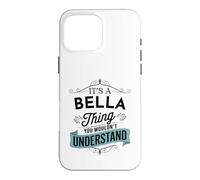 It's An Bella Thing You Wouldn't Understand Funny Bella Name Case for iPhone 16 Pro Max