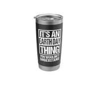 It's an Earth Day Thing You Wouldn't Understand Environment Stainless Steel Insulated Tumbler