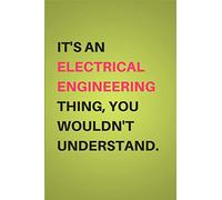 It's An Electrical Engineering Thing, You Wouldn't Understand.: Gifts For Electrical Engineers & Electrical Engineering Students - Lined Notebook Journal