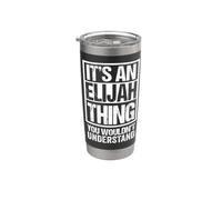 It's an Elijah Thing You Wouldn't Understand - First Name Stainless Steel Insulated Tumbler