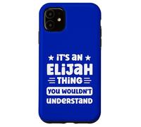 It's an Elijah Thing You Wouldn't Understand Funny Elijah Case for iPhone 11