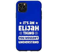 It's an Elijah Thing You Wouldn't Understand Funny Elijah Case for iPhone 11 Pro Max