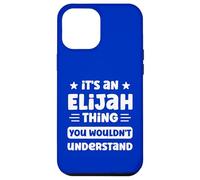 It's an Elijah Thing You Wouldn't Understand Funny Elijah Case for iPhone 12 Pro Max