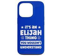 It's an Elijah Thing You Wouldn't Understand Funny Elijah Case for iPhone 13 Pro