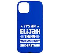It's an Elijah Thing You Wouldn't Understand Funny Elijah Case for iPhone 15 Plus