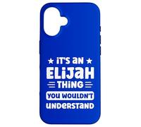 It's an Elijah Thing You Wouldn't Understand Funny Elijah Case for iPhone 16