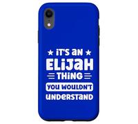 It's an Elijah Thing You Wouldn't Understand Funny Elijah Case for iPhone XR
