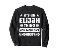It's an Elijah Thing You Wouldn't Understand Funny Elijah Sweatshirt