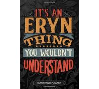 It's An Eryn Thing You Wouldn't Understand: Eryn Name Planner With Notebook Journal Calendar Personal Goals Password Manager & Much More, Perfect Gift For Eryn