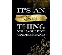 It's An Grace Thing You Wouldn't Understand: Great gift for Grace | Notebook for Girls and Women called Grace