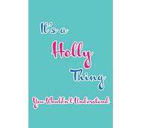 It's an Holly Thing You Wouldn't Understand: Blank Lined 6x9 Name Monogram Emblem Journal/Notebooks as Birthday, Anniversary, Christmas, Thanksgiving, Holiday or any occasion Gifts For Girls and Women