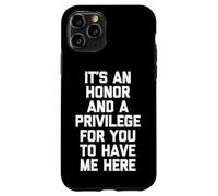 It's An Honor & A Privilege For You To Have Me Here - Funny Case for iPhone 11 Pro