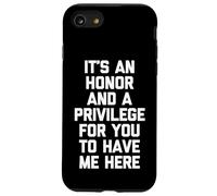 It's An Honor & A Privilege For You To Have Me Here - Funny Case for iPhone SE (2020) / 7 / 8