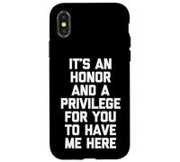 It's An Honor & A Privilege For You To Have Me Here - Funny Case for iPhone X/XS