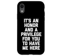 It's An Honor & A Privilege For You To Have Me Here - Funny Case for iPhone XR