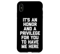 It's An Honor & A Privilege For You To Have Me Here - Funny Case for iPhone XS Max