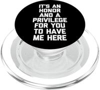 It's An Honor & A Privilege For You To Have Me Here - Funny PopSockets PopGrip for MagSafe