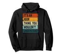 It's an Igor Thing - Igor Name Personalized Pullover Hoodie