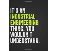 It's An Industrial Engineering Thing, You Wouldn't Understand: Engineering Notebook for Industrial Engineers, Industrial Engineering Majors College ... 5x5, .20" Square Ruled, 120 Pages, 8.5" x 11"