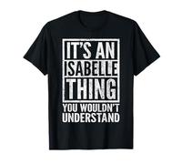 It's an Isabelle Thing You Wouldn't Understand - Unique Name T-Shirt
