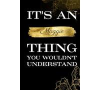 It's An Maggie Thing You Wouldn't Understand: Great gift for Maggie | Notebook for Girls and Women called Maggie