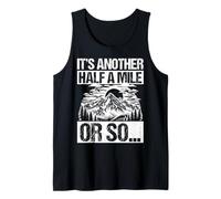 It's Another Half A Mile OR SO... Funny Hiking Tank Top