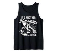 It's Another Half A Mile OR SO... Funny Hiking Tank Top
