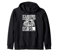 IT'S ANOTHER HALF A MILE OR SO... Funny Hiking Zip Hoodie