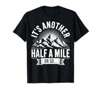 It's Another Half A Mile Or So T-Shirt