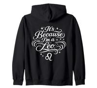 It's Because I'm A Leo Funny Astrology Personality Zodiac Zip Hoodie