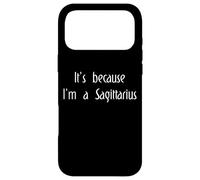 It's Because I'm A Sagittarius Horoscope Zodiac Statement Case for iPhone 17 Pro Max