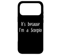 It's Because I'm A Scorpio Zodiac Star Sign Horoscope Funny Case for iPhone 17 Pro Max