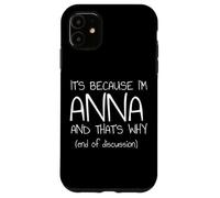 It's Because I'm Anna and That's Why Funny Name Case for iPhone 11