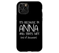 It's Because I'm Anna and That's Why Funny Name Case for iPhone 11 Pro