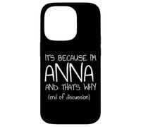 It's Because I'm Anna and That's Why Funny Name Case for iPhone 14 Pro