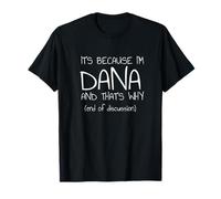 It's Because I'm Dana and That's Why Funny Name T-Shirt