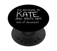 It's Because I'm Kate and That's Why Funny Name PopSockets Adhesive PopGrip