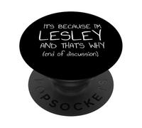 It's Because I'm Lesley and That's Why Funny Name PopSockets Adhesive PopGrip