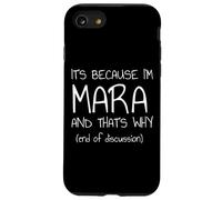 It's Because I'm Mara and That's Why Funny Name Case for iPhone SE (2020) / 7/8