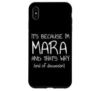 It's Because I'm Mara and That's Why Funny Name Case for iPhone XS Max