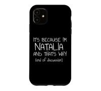 It's Because I'm Natalia and That's Why Funny Name Case for iPhone 11