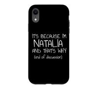 It's Because I'm Natalia and That's Why Funny Name Case for iPhone XR