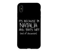 It's Because I'm Natalia and That's Why Funny Name Case for iPhone XS Max
