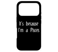It's Because I'm Pisces Zodiac Horoscope Star Sign Astrology Case for iPhone 17 Pro