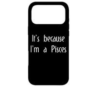 It's Because I'm Pisces Zodiac Horoscope Star Sign Astrology Case for iPhone 17 Pro Max