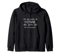 It's Because I'm Stephanie and That's Why Funny Name Zip Hoodie