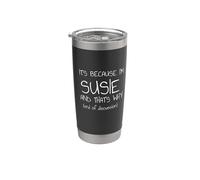 It's Because I'm Susie and That's Why Funny Name Stainless Steel Insulated Tumbler